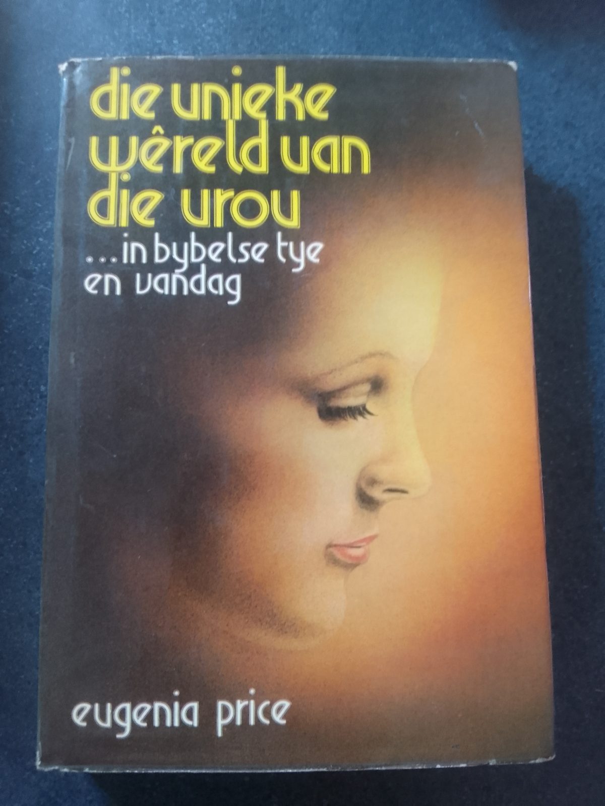 Die Unieke Wêreld van die Vrou … in Bybelse Tye en Vandag - front cover