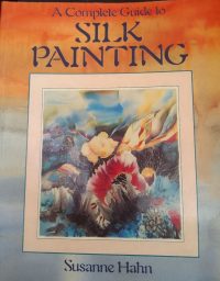 A Complete Guide to Silk Painting - front cover